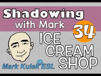 At The Ice Cream Shop - shadowing English speech | Mark Kulek - ESL