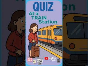 At a Train Station &rarr; quiz | Learn English with Mark Kulek ESL