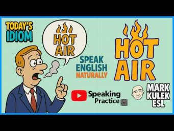 Hot Air - idiom | Speak English Naturally with Mark Kulek ESL