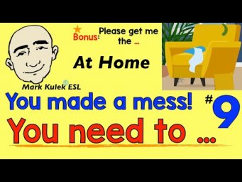 At Home - you made a mess! (housework) + Please Get Me ... | Mark Kulek - ESL