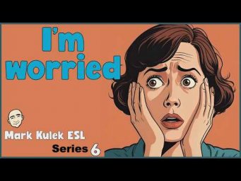 I'm Worried - express concern | English Class - Mark Kulek ESL