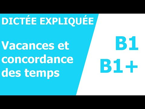 Dict&eacute;e - Vacances et concordance des temps - Niveau B1/B1+
