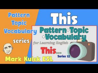 This - pattern + topic + vocabulary | English Class - Mark Kulek ESL