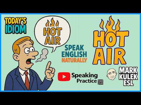 Hot Air - idiom | Speak English Naturally with Mark Kulek ESL
