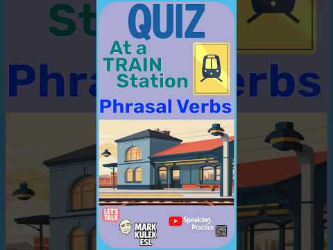 Train Station &rarr; phrasal verbs quiz | Learn English with Mark Kulek ESL
