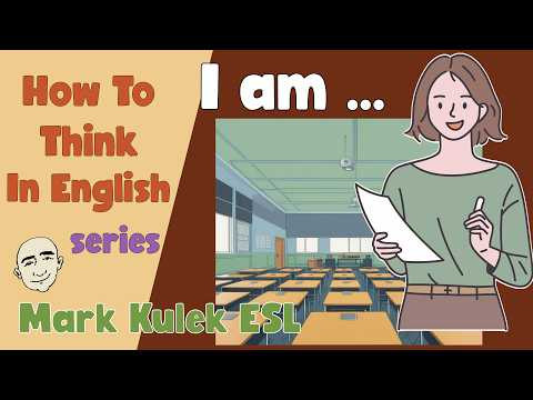 How To Think in English - I am ... | English Class - Mark Kulek ESL