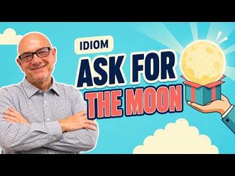 Ask For The Moon. Mark Kulek ESL (idiom)