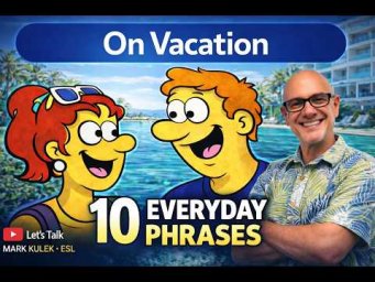 10 Everyday Phrases: On Vacation with Mark Kulek ESL