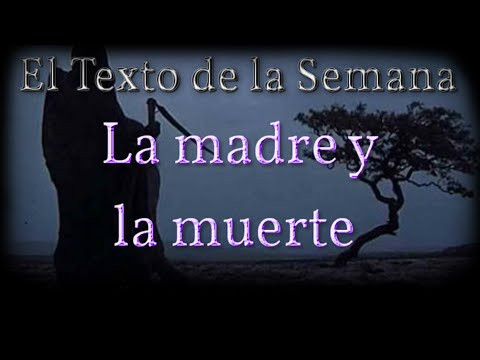 El Texto de la Semana: "La madre y la muerte" El Texto de la Semana: "La madre y la muerte"