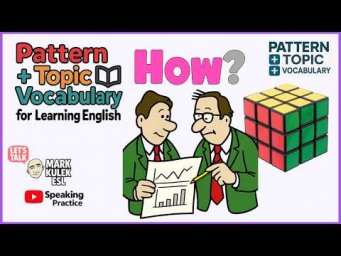 How? &rarr; Pattern + Topic + Vocabulary with Mark Kulek ESL
