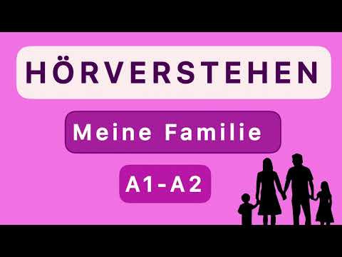 HÖRVERSTEHEN A1-A2 I Meine Familie HÖRVERSTEHEN A1-A2 I Meine Familie