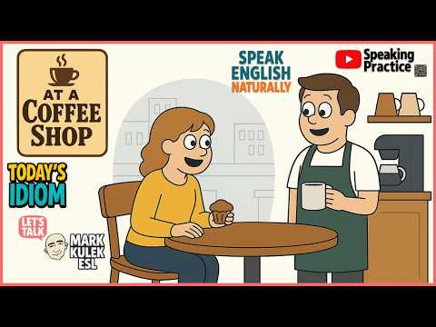 At a Coffee Shop - idioms | Learn English with Mark Kulek ESL