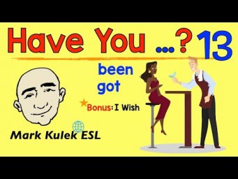 Have You ...? (been, got) + i wish | Mark Kulek - ESL