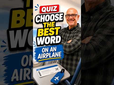 Quiz: Choose the Best Word (on an airplane) #MarkKulekESL #Vocabulary Quiz: Choose the Best Word (on an airplane) #MarkKulekESL #Vocabulary