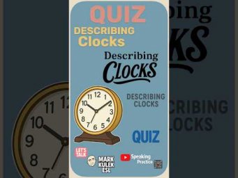Describe Clocks &rarr; adjectives quiz &rarr; with Mark Kulek ESL