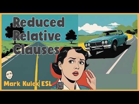 Master Reduced Relative Clauses | Speak Fluent English - Mark Kulek ESL