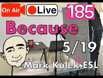 Because - Mark Kulek Live Stream Lesson  | #185 - English Practice - ESL