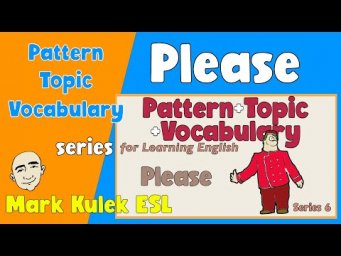 Please - Pattern +Topic +Vocabulary | English speaking practice - Mark Kulek ESL