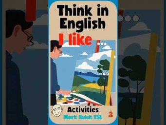 I Like (activities) - think in English | English Class - Mark Kulek ESL